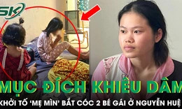 ‘Mẹ mìn’ 21 tuổi dẫn dụ 2 bé gái ở phố đi bộ Nguyễn Huệ nhằm mục đích khiêu dâm