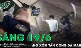 Sáng 19/6: Bé trai mồ côi cha từ nhỏ bị hàng xóm 'trút đòn' dã man đến gãy xương mũi