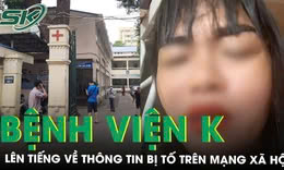 Bệnh viện K lên tiếng về thông tin bị tố trên mạng xã hội