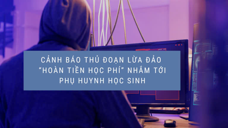 Cảnh báo lừa đảo hoàn tiền học phí để đánh cắp tài khoản ngân hàng