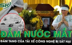 Đẫm nước mắt đám tang của tài xế công nghệ bị sát hại: Người vợ kể về cuộc gọi cuối cùng đầy đau đớn