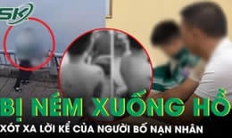 Xót xa lời kể của người bố trong vụ nam sinh bị bạn ném xuống hồ ở Lào Cai, hé lộ nguồn cơn mâu thuẫn